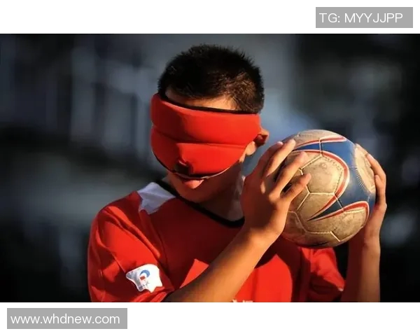 在黑暗中追逐梦想腐盲人足球的勇气与坚持